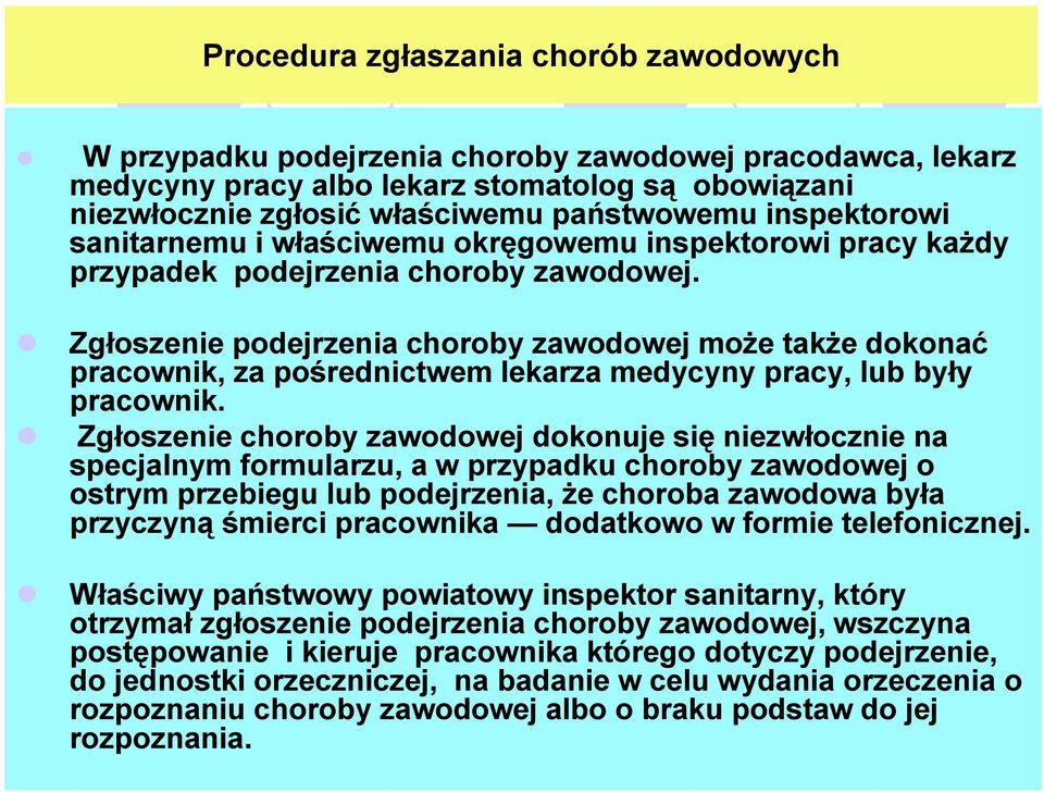 Zgłoszenie podejrzenia choroby zawodowej może także dokonać pracownik, za pośrednictwem lekarza medycyny pracy, lub były pracownik.