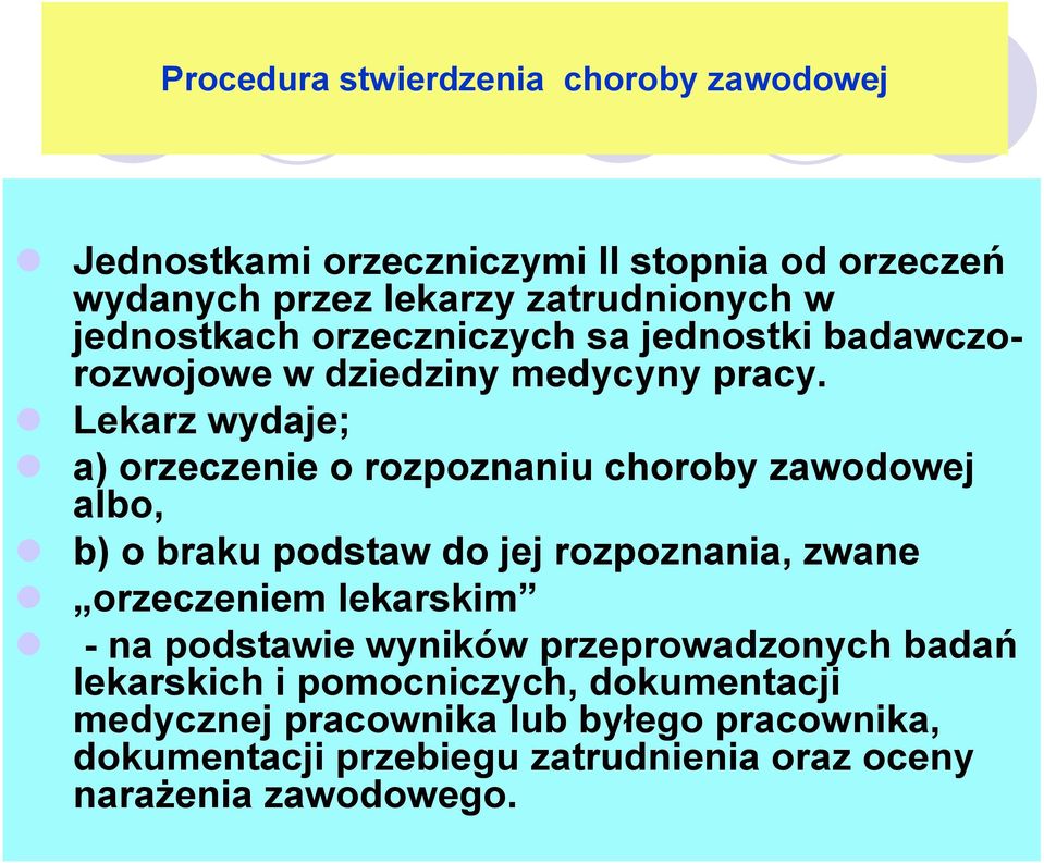 Lekarz wydaje; a) orzeczenie o rozpoznaniu choroby zawodowej albo, b) o braku podstaw do jej rozpoznania, zwane orzeczeniem lekarskim -