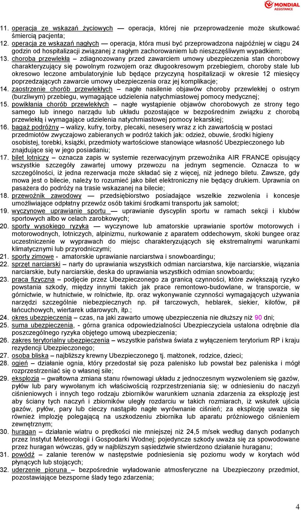 choroba przewlekła zdiagnozowany przed zawarciem umowy ubezpieczenia stan chorobowy charakteryzujący się powolnym rozwojem oraz długookresowym przebiegiem, choroby stale lub okresowo leczone