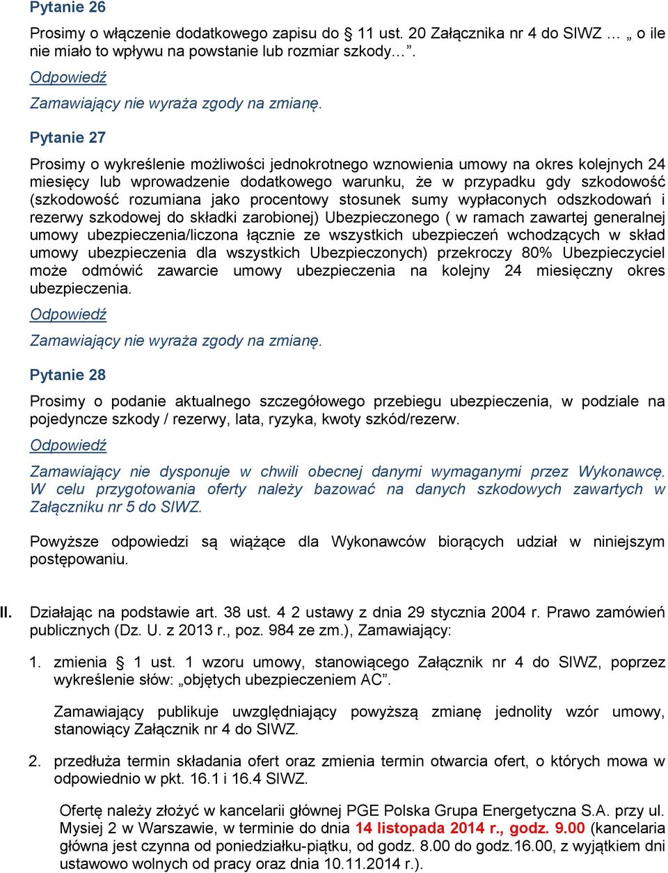 jako procentowy stosunek sumy wypłaconych odszkodowań i rezerwy szkodowej do składki zarobionej) Ubezpieczonego ( w ramach zawartej generalnej umowy ubezpieczenia/liczona łącznie ze wszystkich