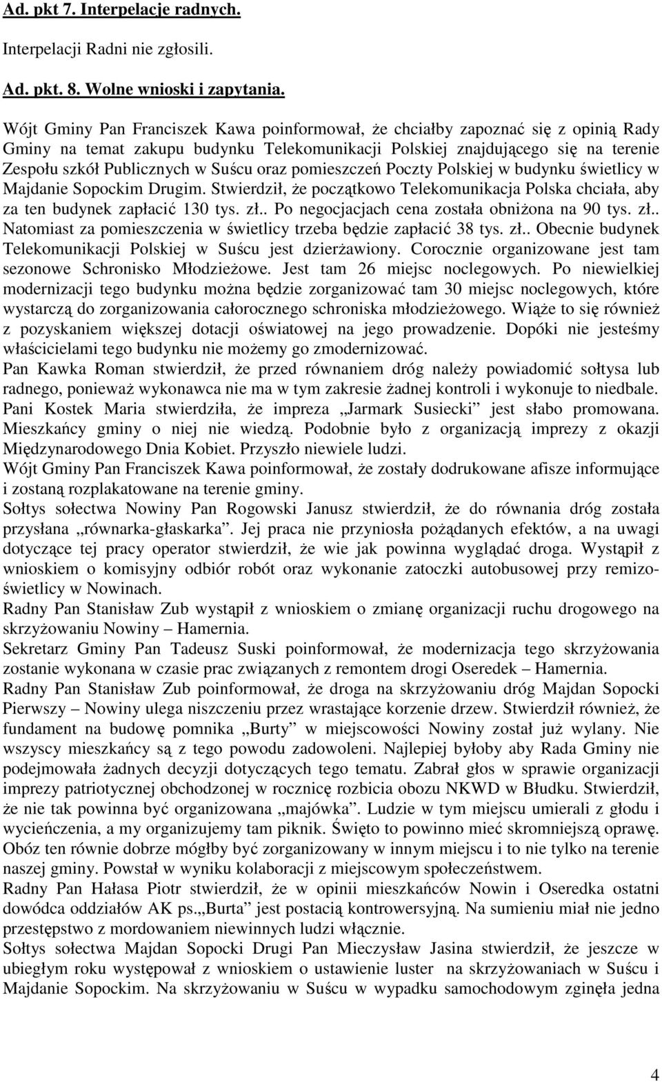 Suścu oraz pomieszczeń Poczty Polskiej w budynku świetlicy w Majdanie Sopockim Drugim. Stwierdził, Ŝe początkowo Telekomunikacja Polska chciała, aby za ten budynek zapłacić 130 tys. zł.