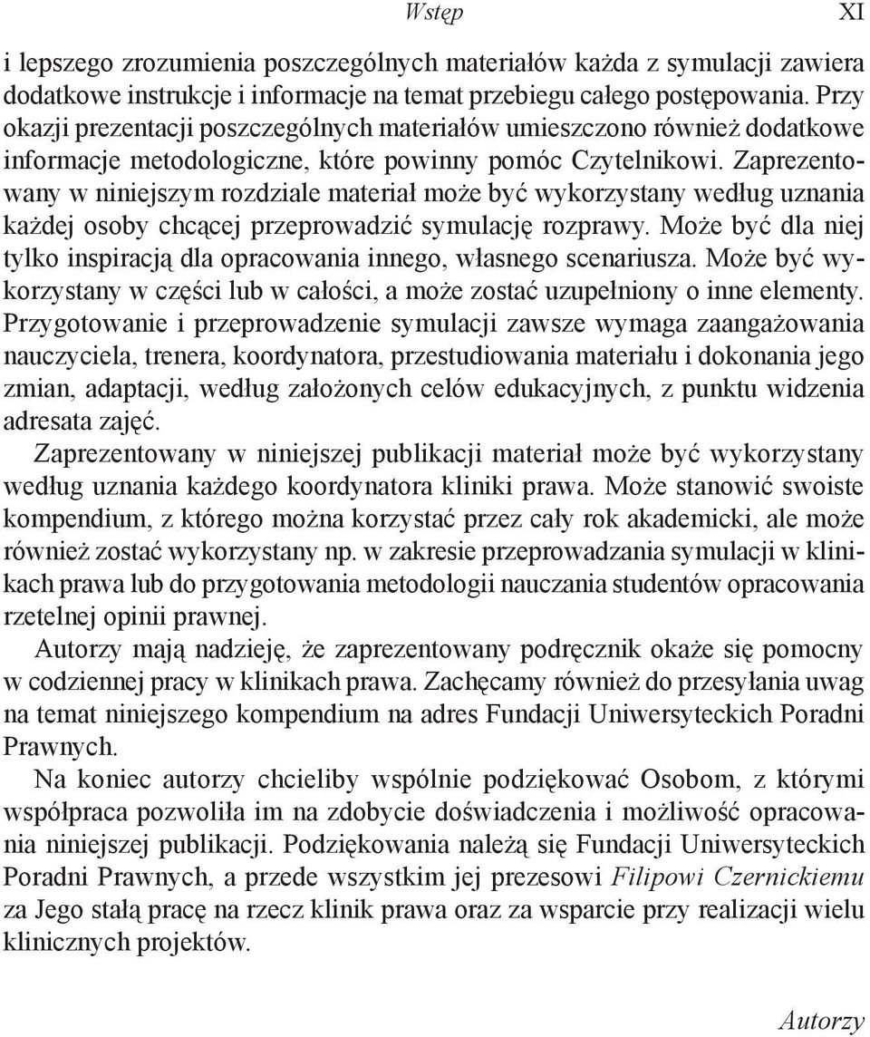 Zaprezentowany w niniejszym rozdziale materiał może być wykorzystany według uznania każdej osoby chcącej przeprowadzić symulację rozprawy.