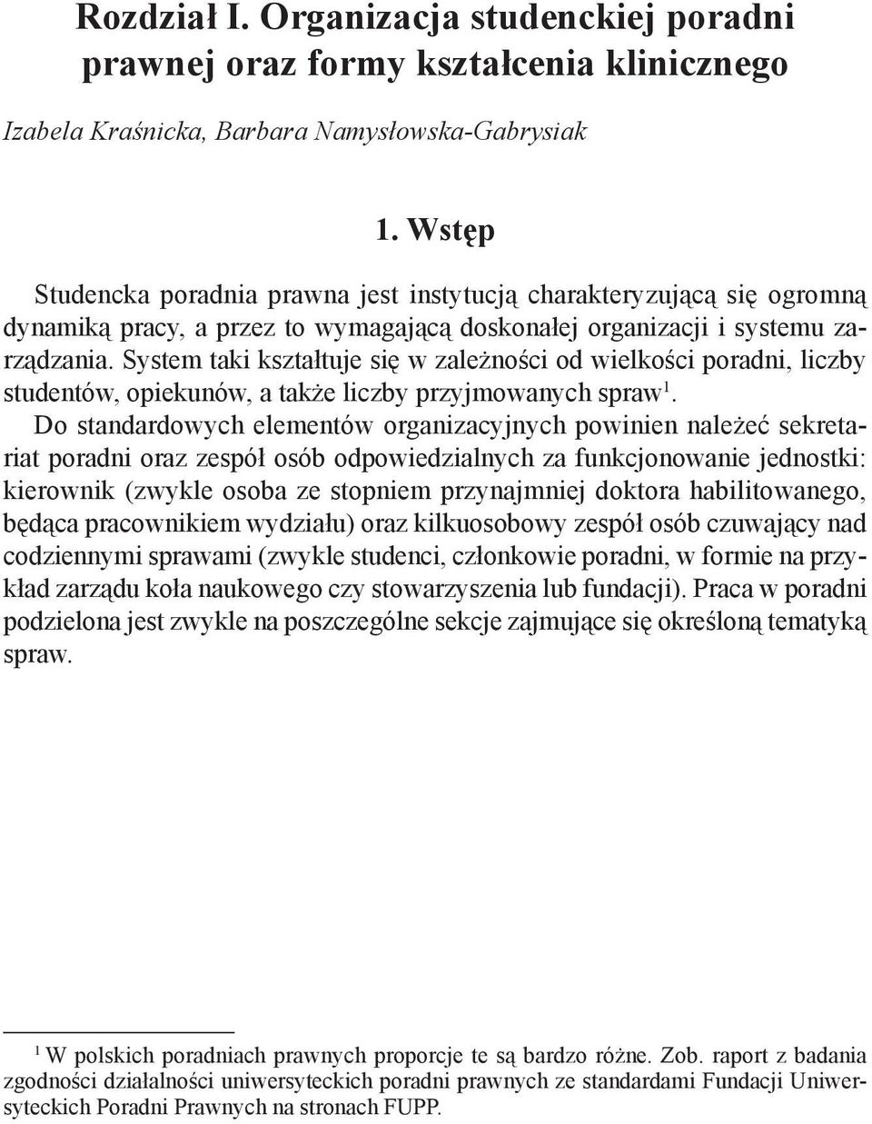 System taki kształtuje się w zależności od wielkości poradni, liczby studentów, opiekunów, a także liczby przyjmowanych spraw 1.