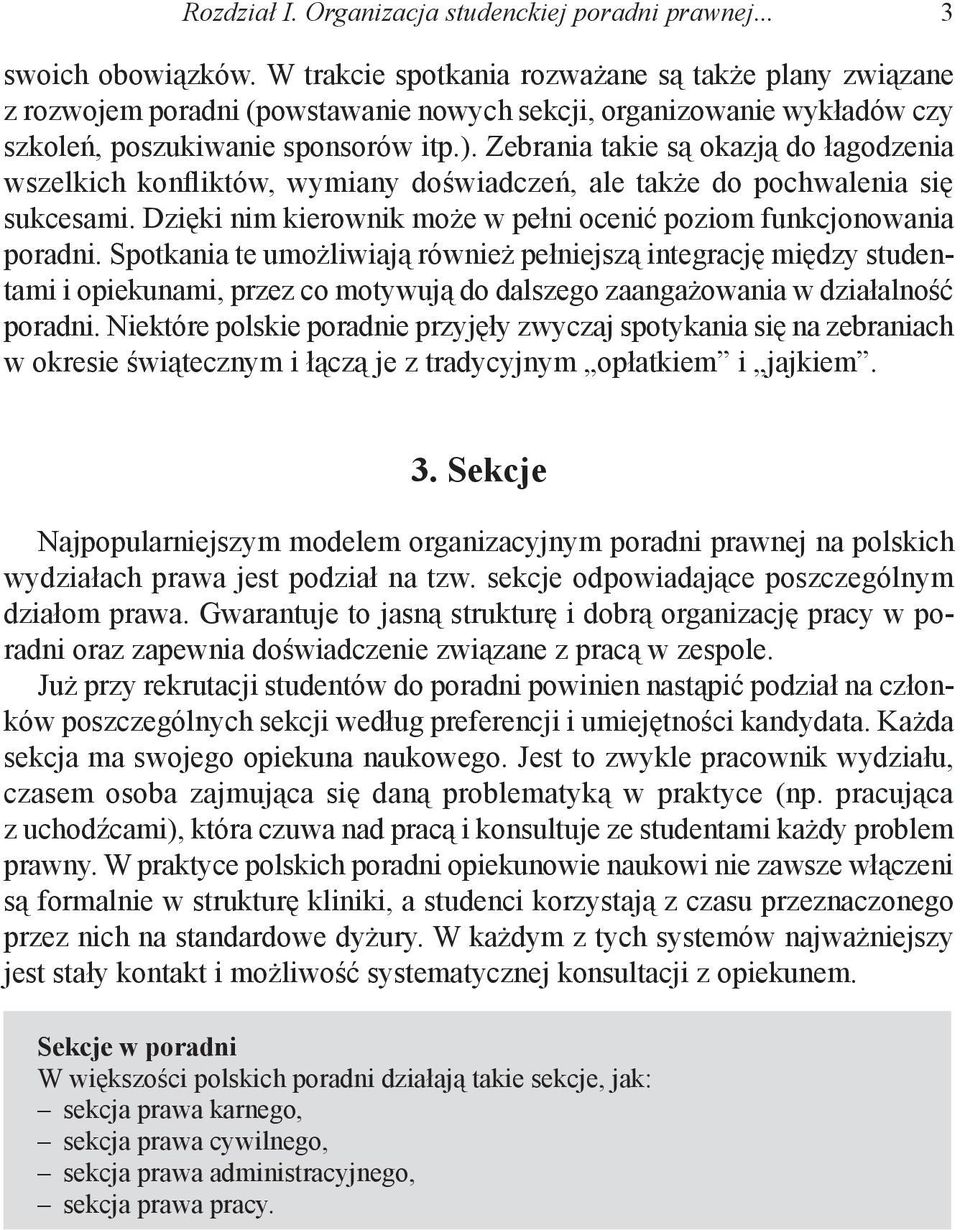 Zebrania takie są okazją do łagodzenia wszelkich konfliktów, wymiany doświadczeń, ale także do pochwalenia się sukcesami. Dzięki nim kierownik może w pełni ocenić poziom funkcjonowania poradni.