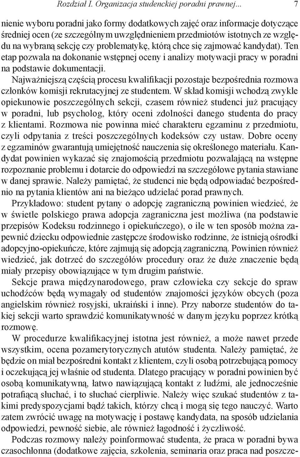 którą chce się zajmować kandydat). Ten etap pozwala na dokonanie wstępnej oceny i analizy motywacji pracy w poradni na podstawie dokumentacji.