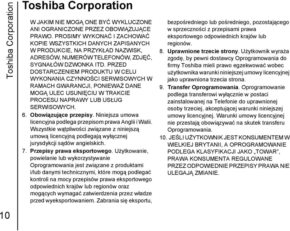 PRZED DOSTARCZENIEM PRODUKTU W CELU WYKONANIA CZYNNOŚCI SERWISOWYCH W RAMACH GWARANCJI, PONIEWAŻ DANE MOGĄ ULEC USUNIĘCIU W TRAKCIE PROCESU NAPRAWY LUB USŁUG SERWISOWYCH. 6. Obowiązujące przepisy.