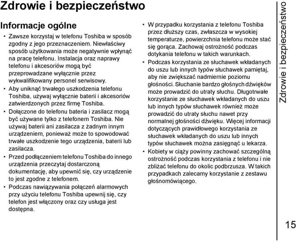 Aby uniknąć trwałego uszkodzenia telefonu Toshiba, używaj wyłącznie baterii i akcesoriów zatwierdzonych przez firmę Toshiba.