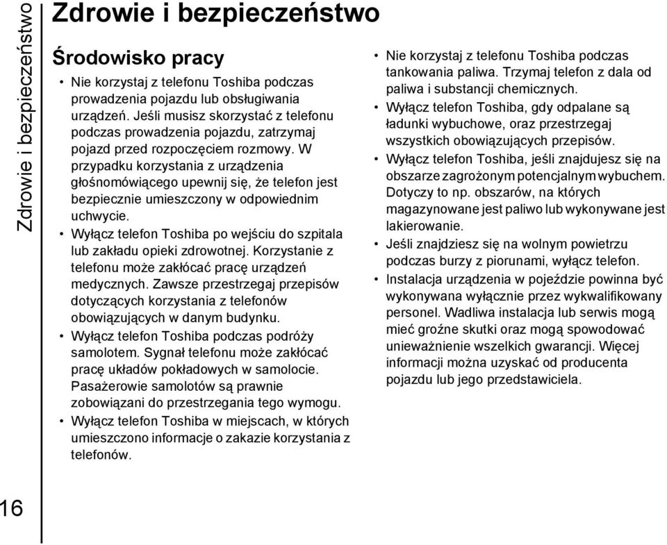 W przypadku korzystania z urządzenia głośnomówiącego upewnij się, że telefon jest bezpiecznie umieszczony w odpowiednim uchwycie.