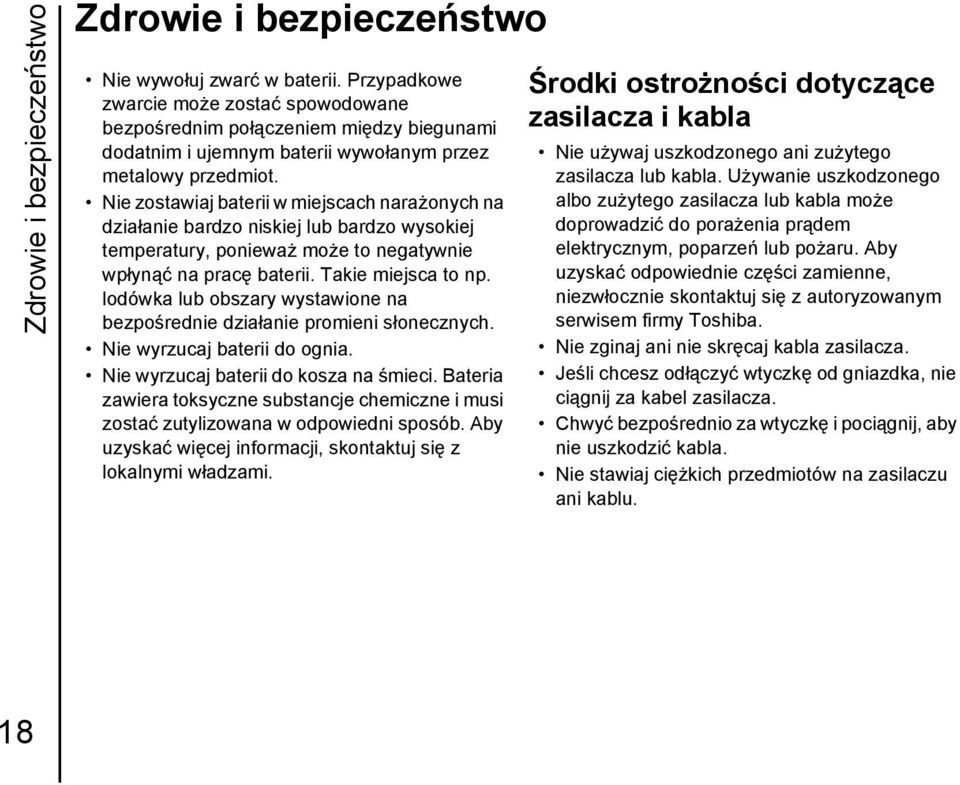 Nie zostawiaj baterii w miejscach narażonych na działanie bardzo niskiej lub bardzo wysokiej temperatury, ponieważ może to negatywnie wpłynąć na pracę baterii. Takie miejsca to np.