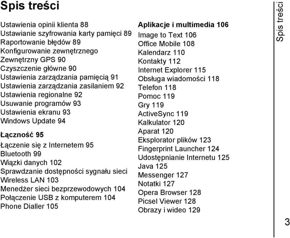 danych 102 Sprawdzanie dostępności sygnału sieci Wireless LAN 103 Menedżer sieci bezprzewodowych 104 Połączenie USB z komputerem 104 Phone Dialler 105 Aplikacje i multimedia 106 Image to Text 106