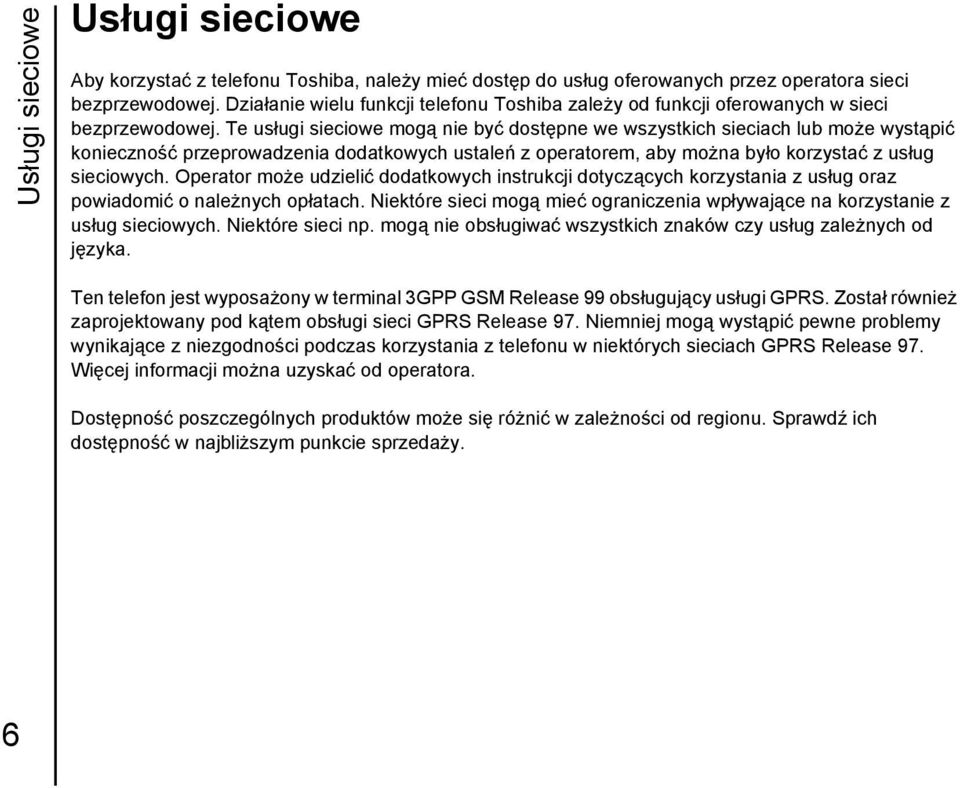 Te usługi sieciowe mogą nie być dostępne we wszystkich sieciach lub może wystąpić konieczność przeprowadzenia dodatkowych ustaleń z operatorem, aby można było korzystać z usług sieciowych.