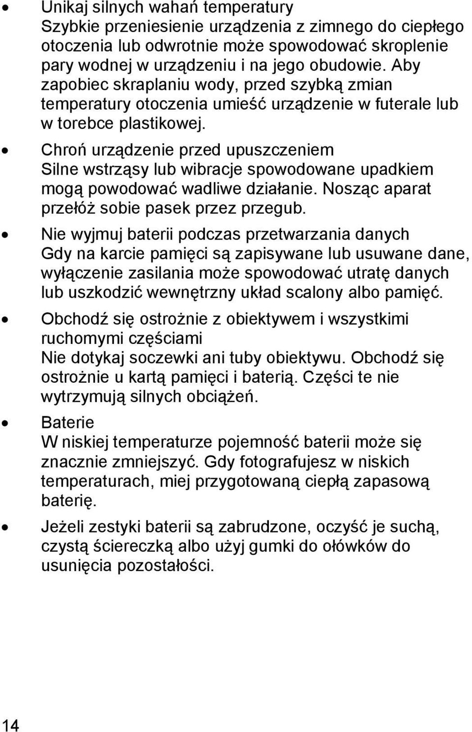 Chroń urządzenie przed upuszczeniem Silne wstrząsy lub wibracje spowodowane upadkiem mogą powodować wadliwe działanie. Nosząc aparat przełóż sobie pasek przez przegub.