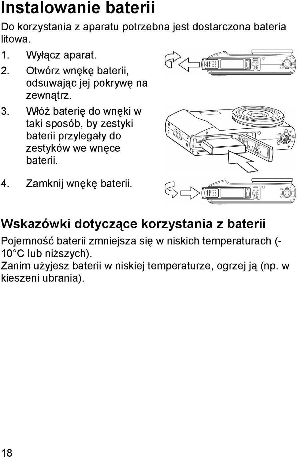 Włóż baterię do wnęki w taki sposób, by zestyki baterii przylegały do zestyków we wnęce baterii. 4. Zamknij wnękę baterii.