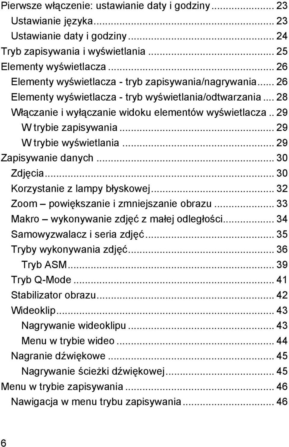 . 29 W trybie zapisywania... 29 W trybie wyświetlania... 29 Zapisywanie danych... 30 Zdjęcia... 30 Korzystanie z lampy błyskowej... 32 Zoom powiększanie i zmniejszanie obrazu.