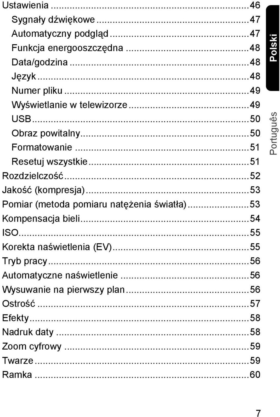 ..53 Pomiar (metoda pomiaru natężenia światła)...53 Kompensacja bieli...54 ISO...55 Korekta naświetlenia (EV)...55 Tryb pracy.