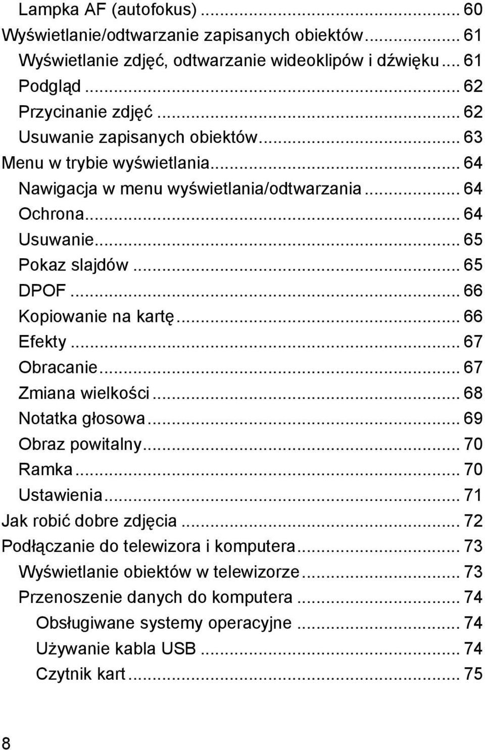 .. 66 Kopiowanie na kartę... 66 Efekty... 67 Obracanie... 67 Zmiana wielkości... 68 Notatka głosowa... 69 Obraz powitalny... 70 Ramka... 70 Ustawienia... 71 Jak robić dobre zdjęcia.