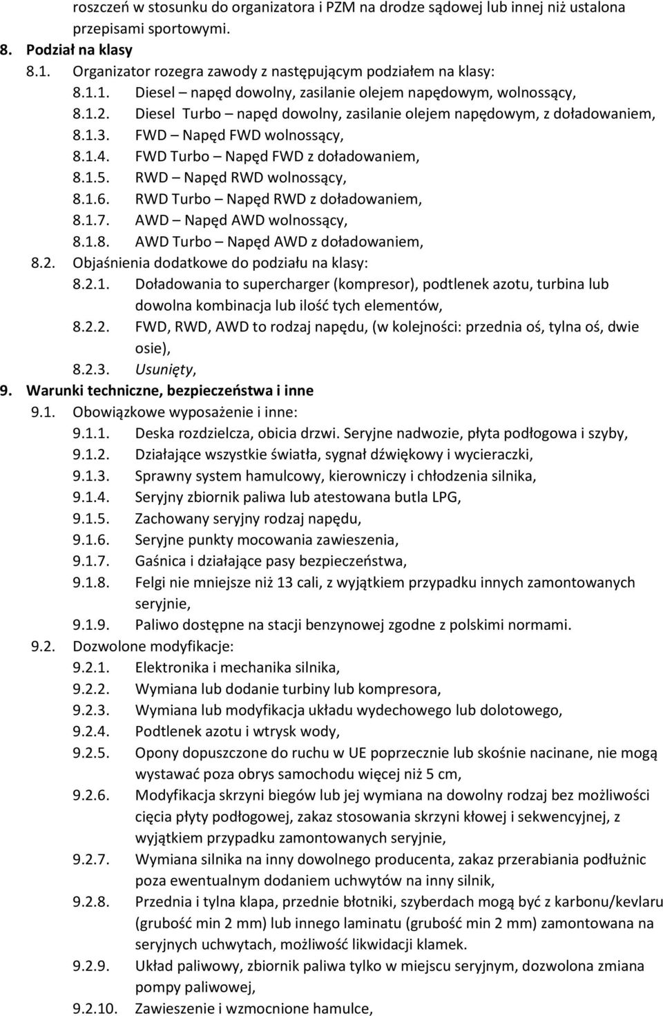 RWD Turbo Napęd RWD z doładowaniem, 8.1.7. AWD Napęd AWD wolnossący, 8.1.8. AWD Turbo Napęd AWD z doładowaniem, 8.2. Objaśnienia dodatkowe do podziału na klasy: 8.2.1. Doładowania to supercharger (kompresor), podtlenek azotu, turbina lub dowolna kombinacja lub ilość tych elementów, 8.