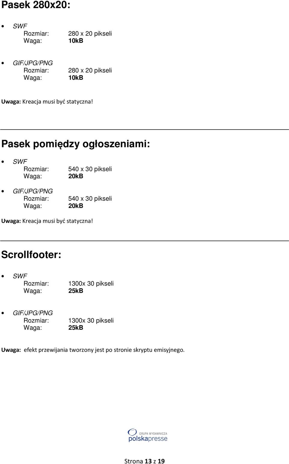 Pasek pomiędzy ogłoszeniami: 540 x 30 pikseli 20kB 540 x 30 pikseli 20kB Uwaga: