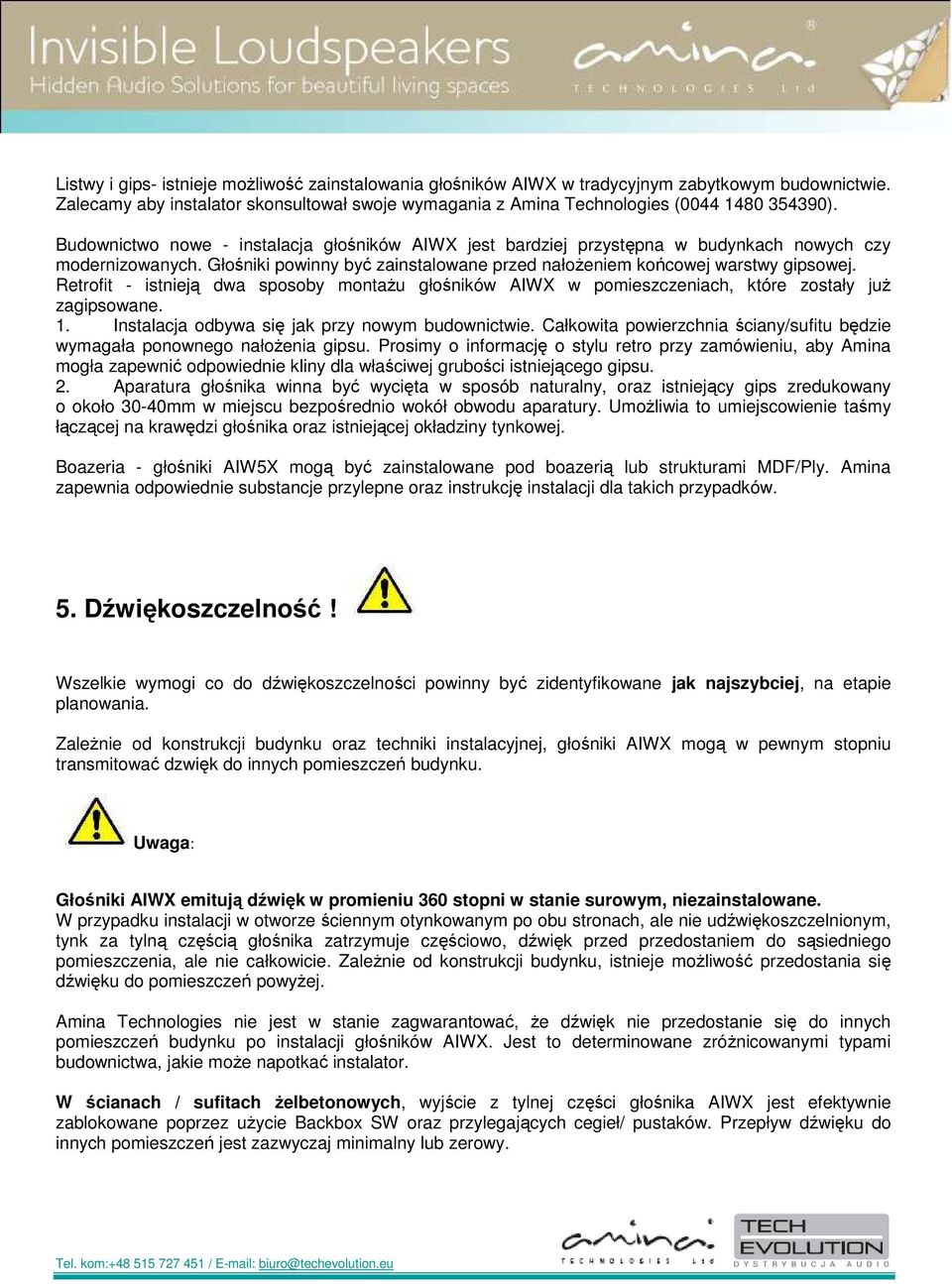 Retrofit - istnieją dwa sposoby montażu głośników AIWX w pomieszczeniach, które zostały już zagipsowane. 1. Instalacja odbywa się jak przy nowym budownictwie.