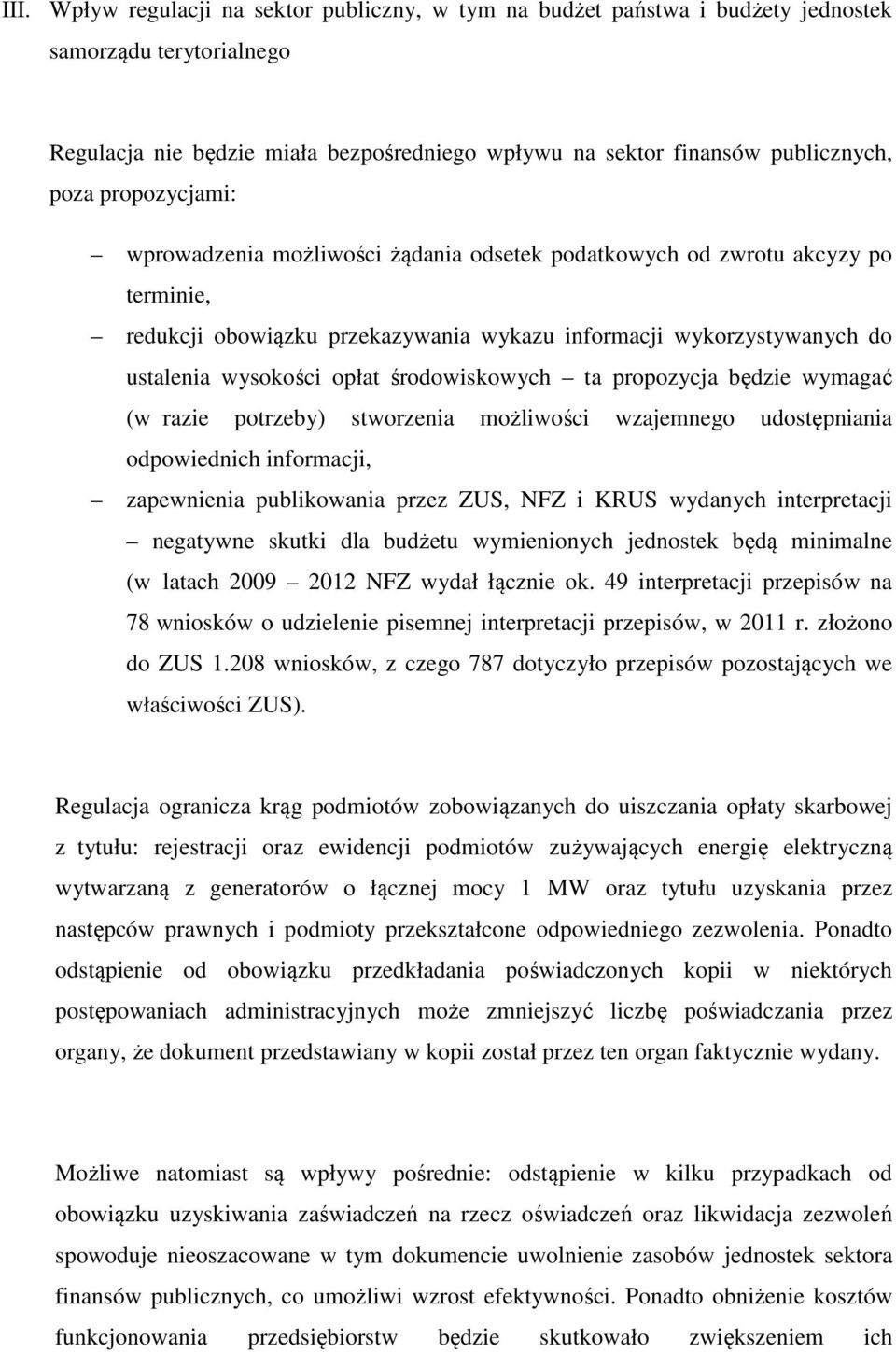 środowiskowych ta propozycja będzie wymagać (w razie potrzeby) stworzenia możliwości wzajemnego udostępniania odpowiednich informacji, zapewnienia publikowania przez ZUS, NFZ i KRUS wydanych