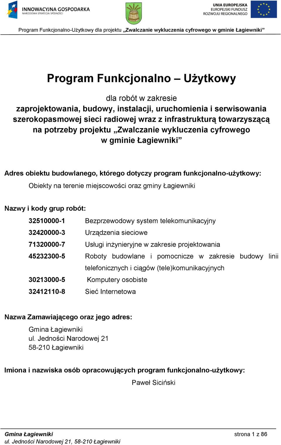 kody grup robót: 32510000-1 Bezprzewodowy system telekomunikacyjny 32420000-3 Urządzenia sieciowe 71320000-7 Usługi inżynieryjne w zakresie projektowania 45232300-5 Roboty budowlane i pomocnicze w