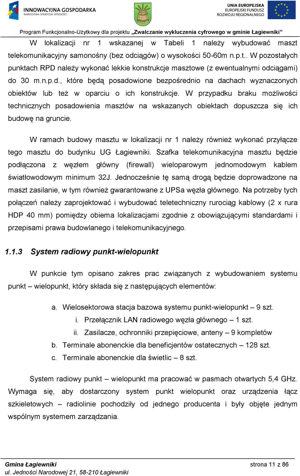 W przypadku braku możliwości technicznych posadowienia masztów na wskazanych obiektach dopuszcza się ich budowę na gruncie.