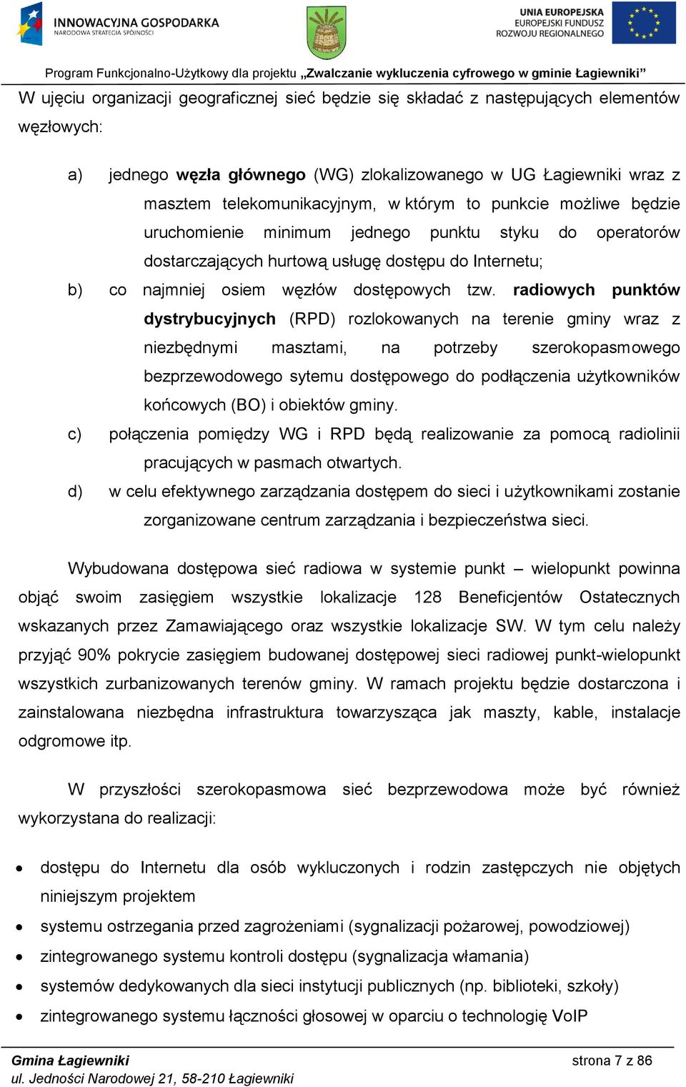 radiowych punktów dystrybucyjnych (RPD) rozlokowanych na terenie gminy wraz z niezbędnymi masztami, na potrzeby szerokopasmowego bezprzewodowego sytemu dostępowego do podłączenia użytkowników