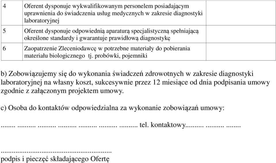 probówki, pojemniki b) Zobowiązujemy się do wykonania świadczeń zdrowotnych w zakresie diagnostyki laboratoryjnej na własny koszt, sukcesywnie przez 12 miesiące od dnia podpisania