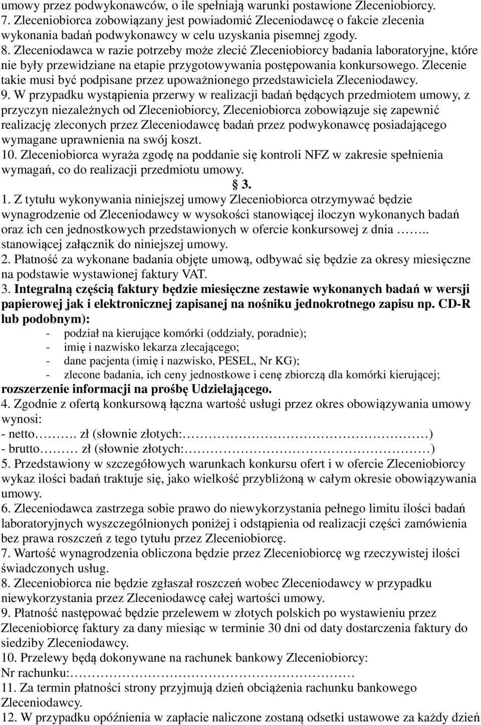 Zleceniodawca w razie potrzeby może zlecić Zleceniobiorcy badania laboratoryjne, które nie były przewidziane na etapie przygotowywania postępowania konkursowego.