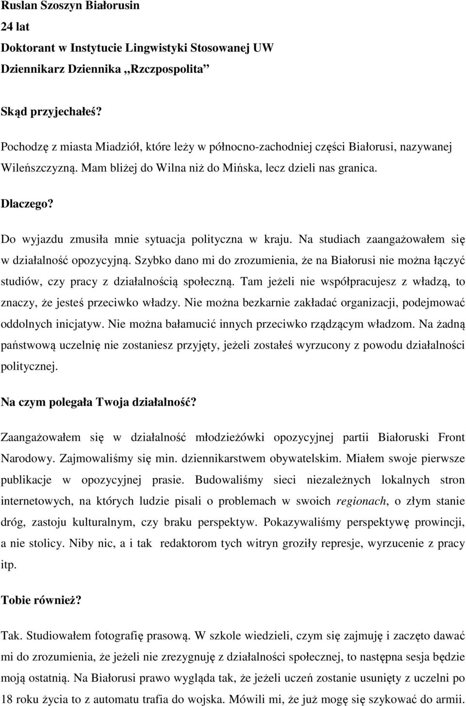 Do wyjazdu zmusiła mnie sytuacja polityczna w kraju. Na studiach zaangażowałem się w działalność opozycyjną.