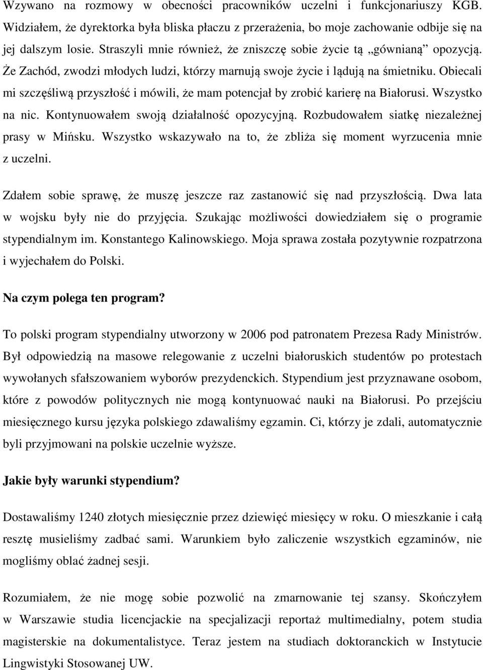 Obiecali mi szczęśliwą przyszłość i mówili, że mam potencjał by zrobić karierę na Białorusi. Wszystko na nic. Kontynuowałem swoją działalność opozycyjną.