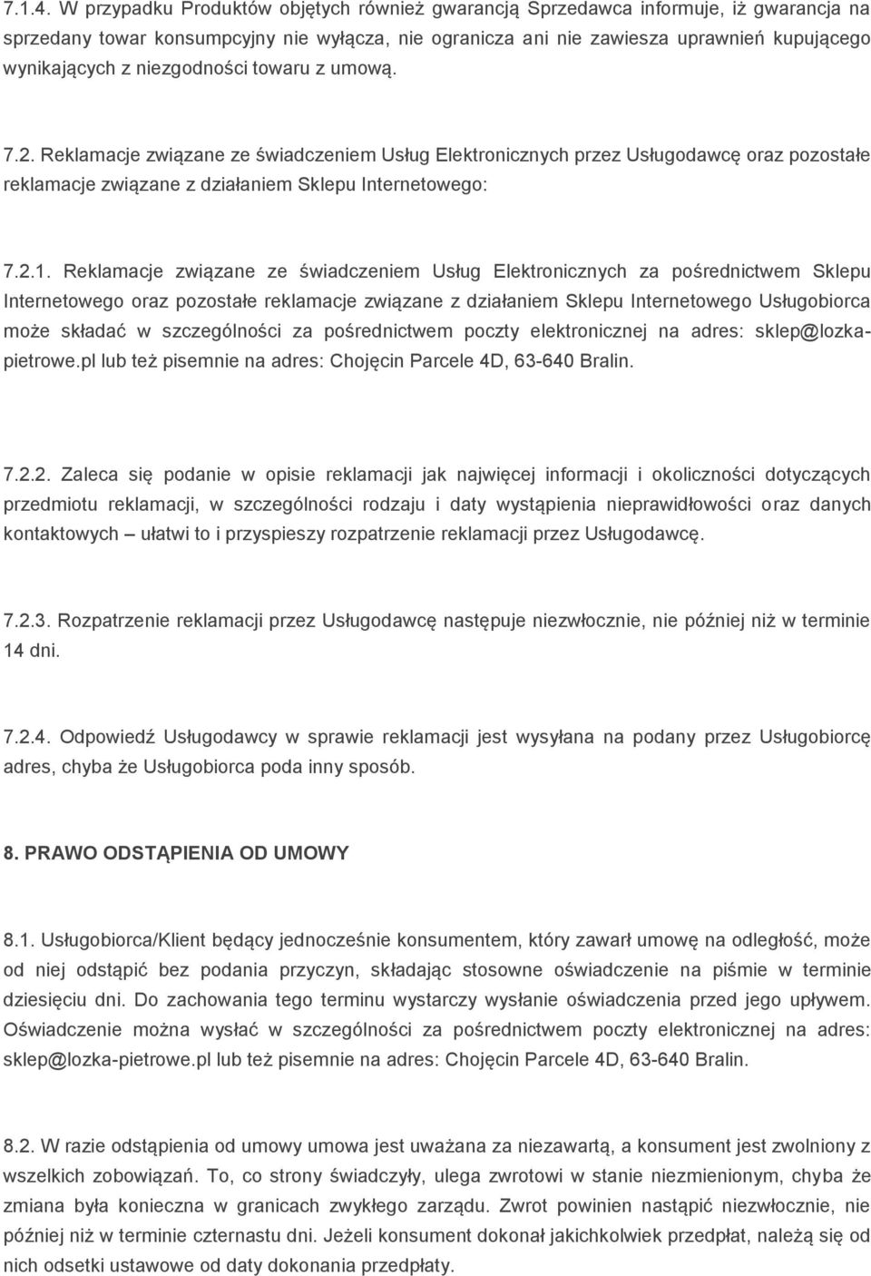 niezgodności towaru z umową. 7.2. Reklamacje związane ze świadczeniem Usług Elektronicznych przez Usługodawcę oraz pozostałe reklamacje związane z działaniem Sklepu Internetowego: 7.2.1.