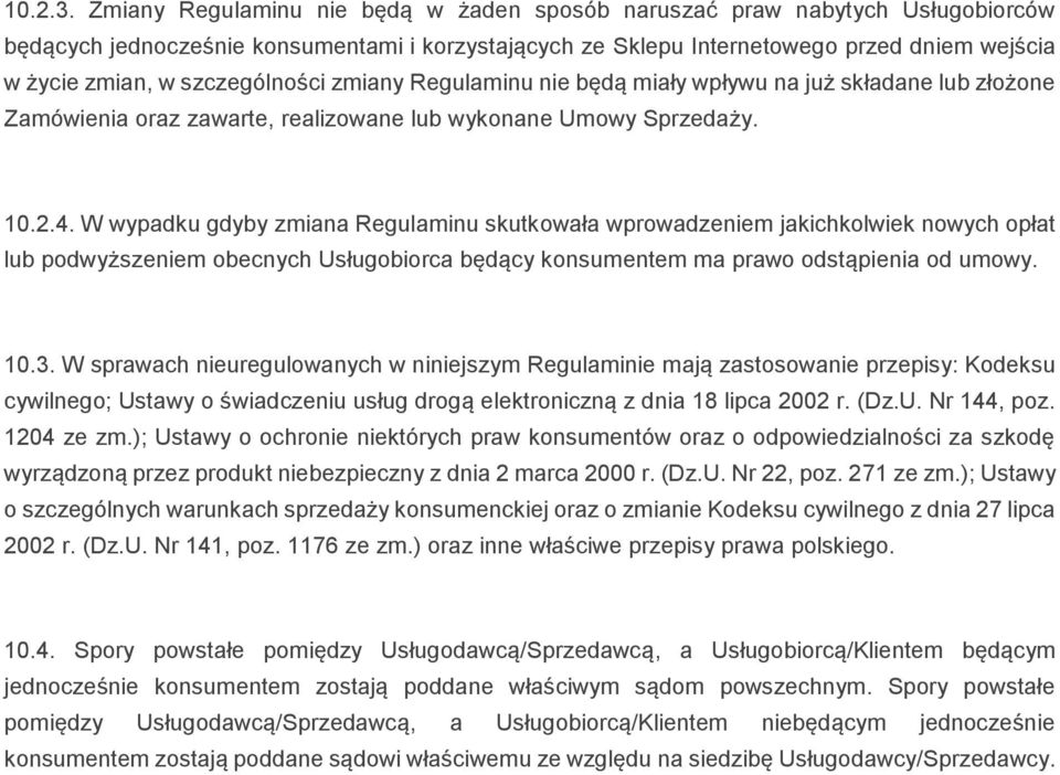 szczególności zmiany Regulaminu nie będą miały wpływu na już składane lub złożone Zamówienia oraz zawarte, realizowane lub wykonane Umowy Sprzedaży. 10.2.4.