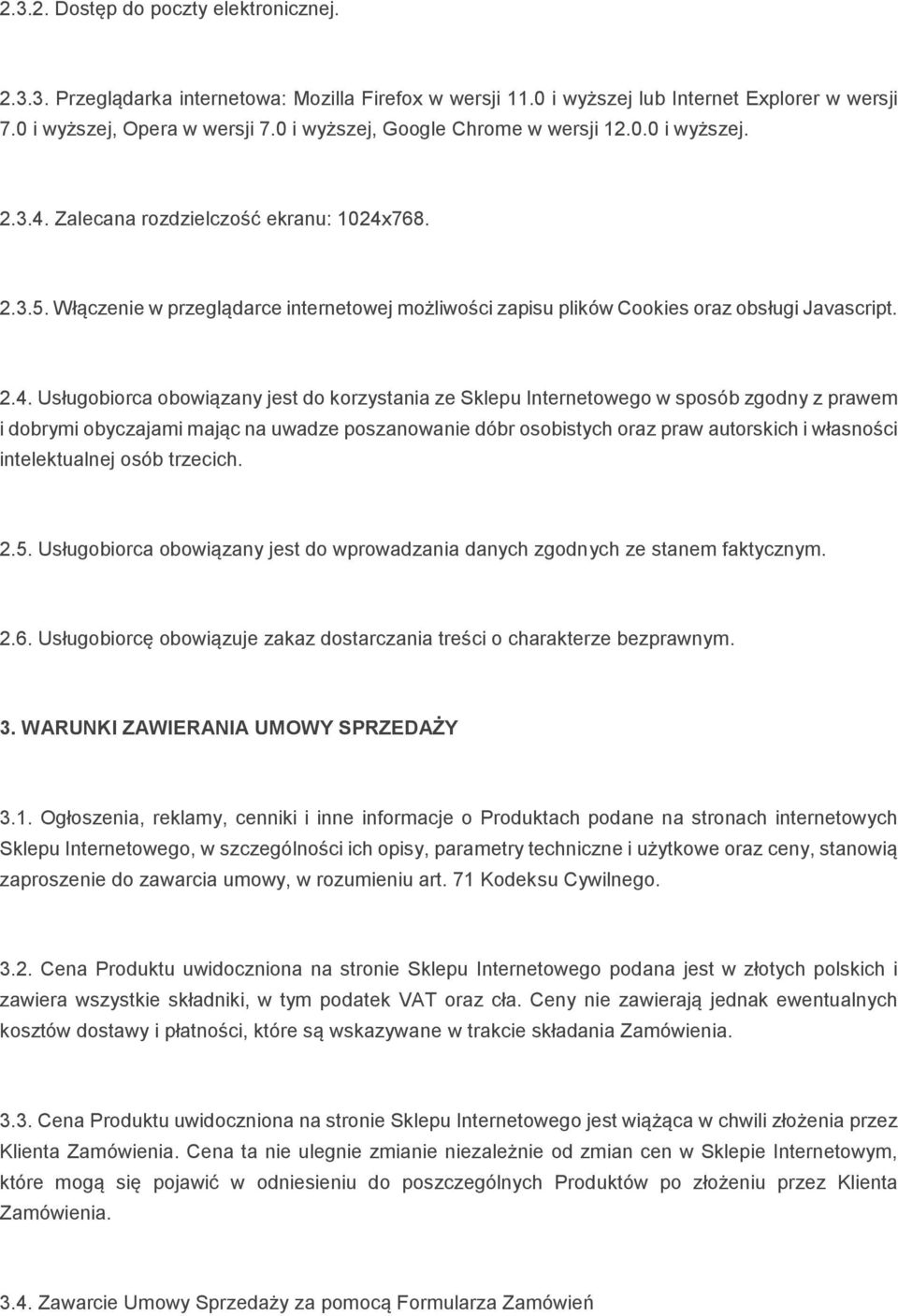 Włączenie w przeglądarce internetowej możliwości zapisu plików Cookies oraz obsługi Javascript. 2.4.