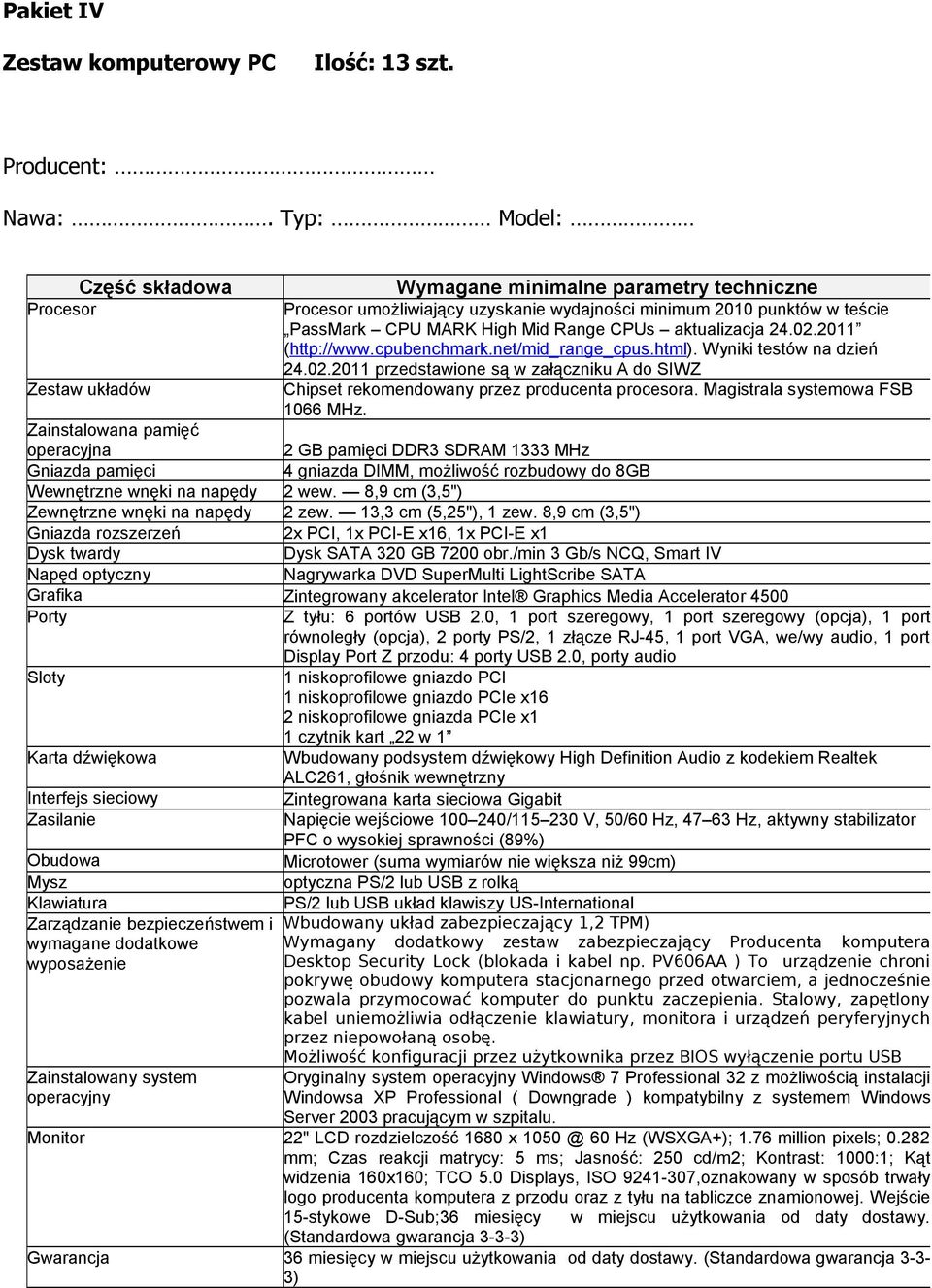 2011 (http://www.cpubenchmark.net/mid_range_cpus.html). Wyniki testów na dzień 24.02.2011 przedstawione są w załączniku A do SIWZ Zestaw układów Chipset rekomendowany przez producenta procesora.