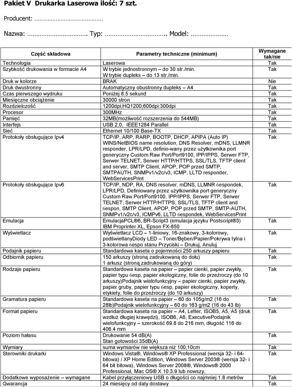 5 sekund Miesięczne obciążenie 30000 stron Rozdzielczość 1200dpi;HQ1200;600dpi:300dpi Procesor 300MHz Pamięć 32MB(możliwość rozszerzenia do 544MB) Interfejs USB 2.