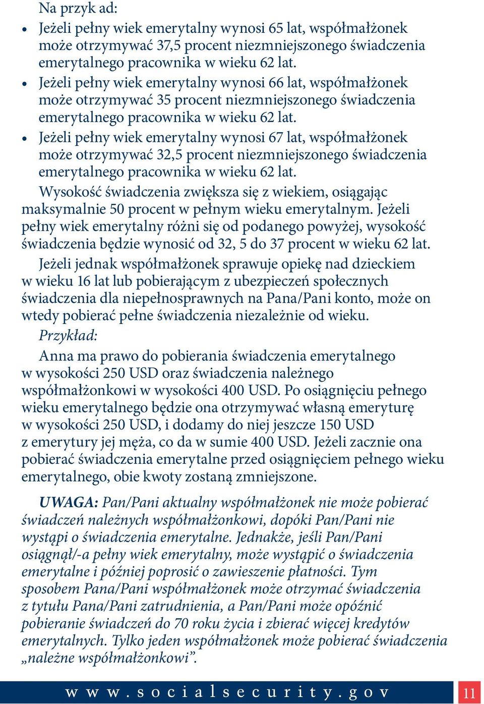 Jeżeli pełny wiek emerytalny wynosi 67 lat, współmałżonek może otrzymywać 32,5 procent niezmniejszonego świadczenia emerytalnego pracownika w wieku 62 lat.