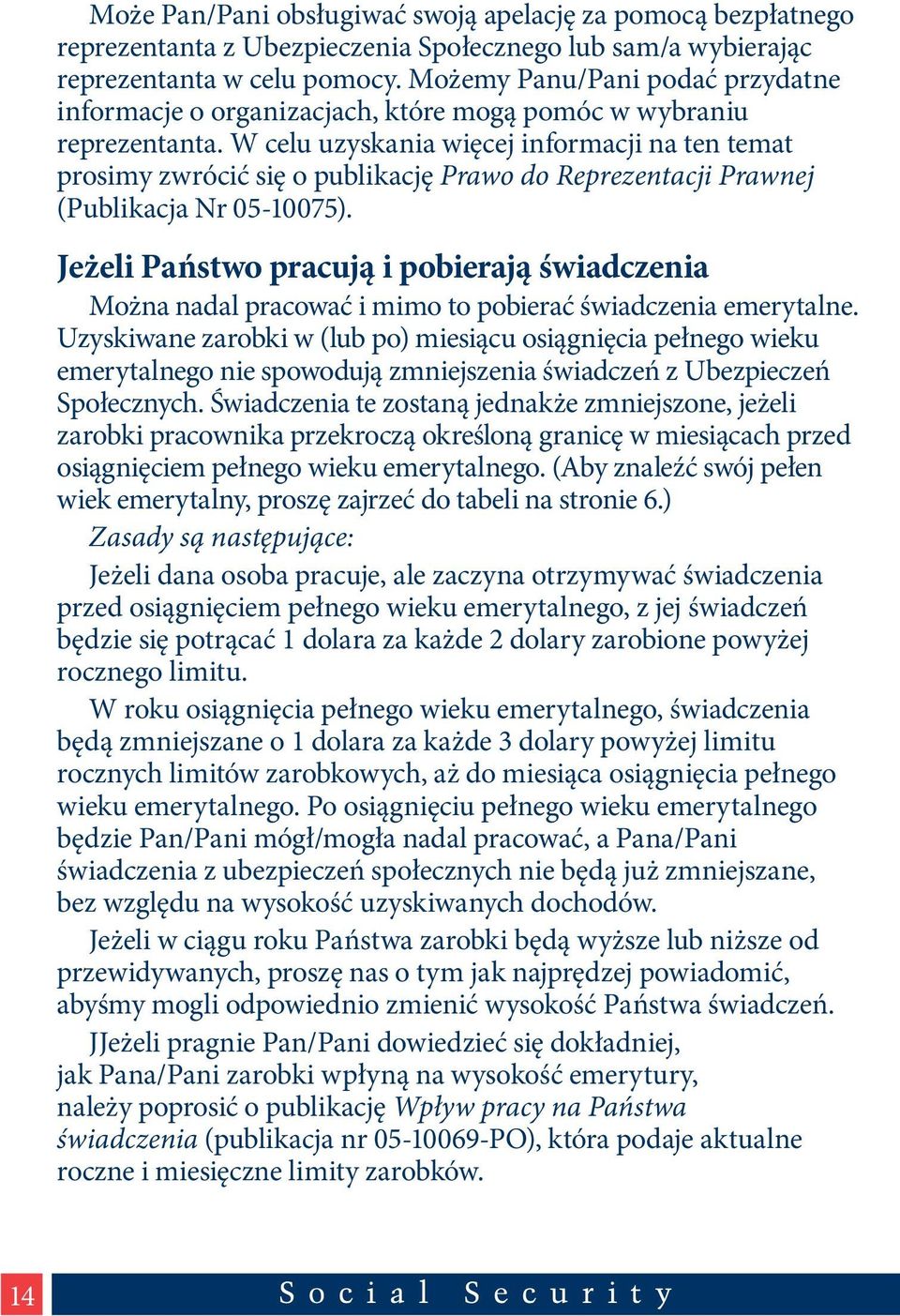 W celu uzyskania więcej informacji na ten temat prosimy zwrócić się o publikację Prawo do Reprezentacji Prawnej (Publikacja Nr 05-10075).