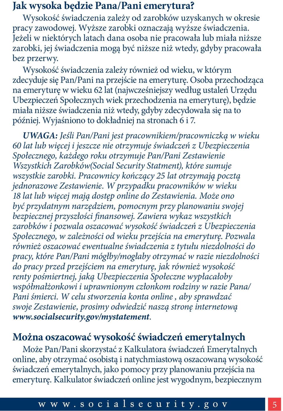 Wysokość świadczenia zależy również od wieku, w którym zdecyduje się Pan/Pani na przejście na emeryturę.