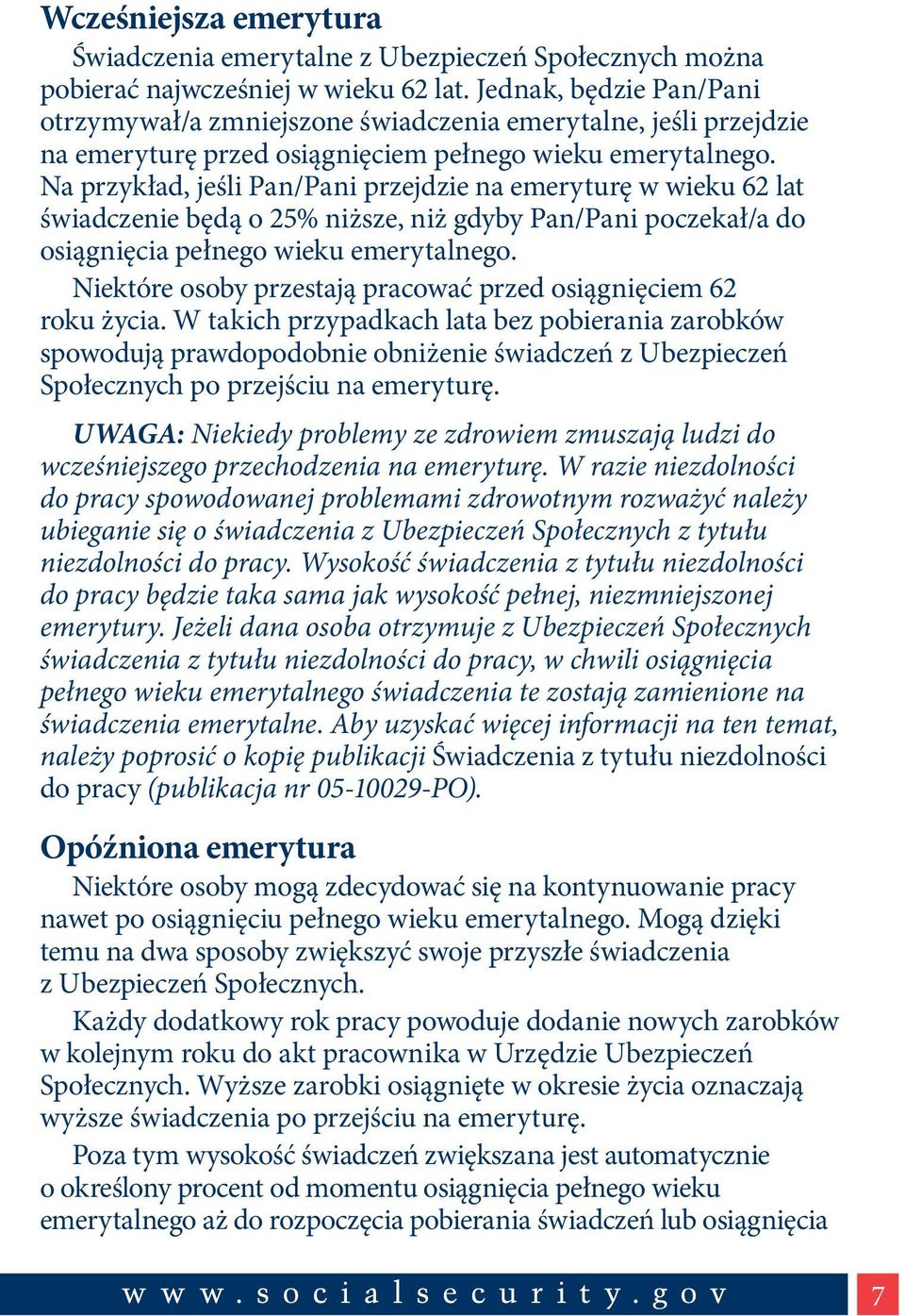 Na przykład, jeśli Pan/Pani przejdzie na emeryturę w wieku 62 lat świadczenie będą o 25% niższe, niż gdyby Pan/Pani poczekał/a do osiągnięcia pełnego wieku emerytalnego.