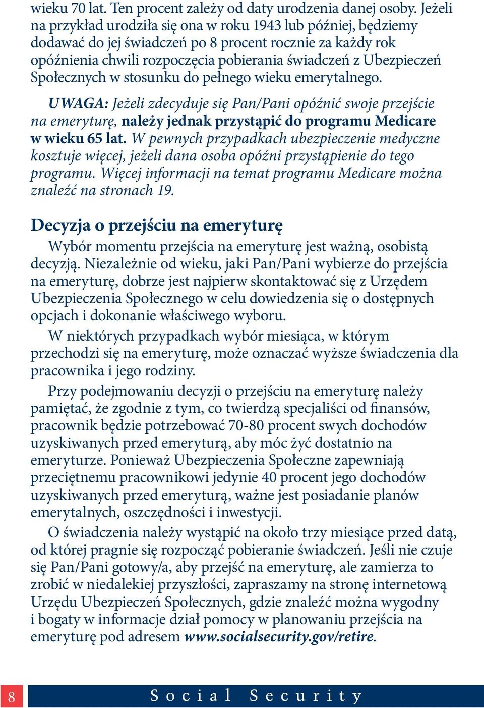 Społecznych w stosunku do pełnego wieku emerytalnego. UWAGA: Jeżeli zdecyduje się Pan/Pani opóźnić swoje przejście na emeryturę, należy jednak przystąpić do programu Medicare w wieku 65 lat.