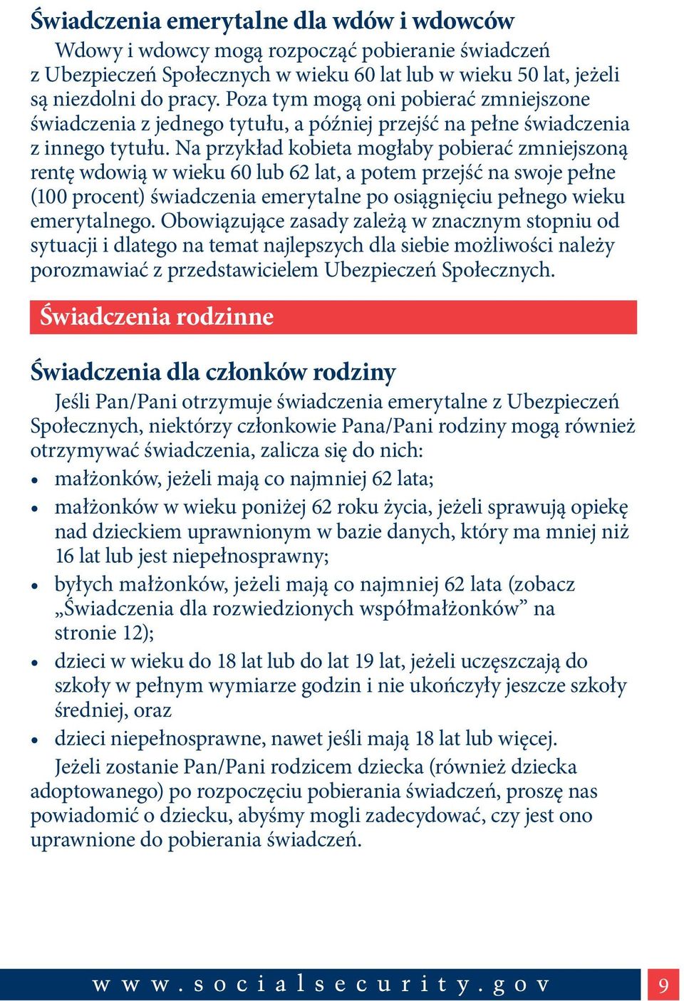 Na przykład kobieta mogłaby pobierać zmniejszoną rentę wdowią w wieku 60 lub 62 lat, a potem przejść na swoje pełne (100 procent) świadczenia emerytalne po osiągnięciu pełnego wieku emerytalnego.