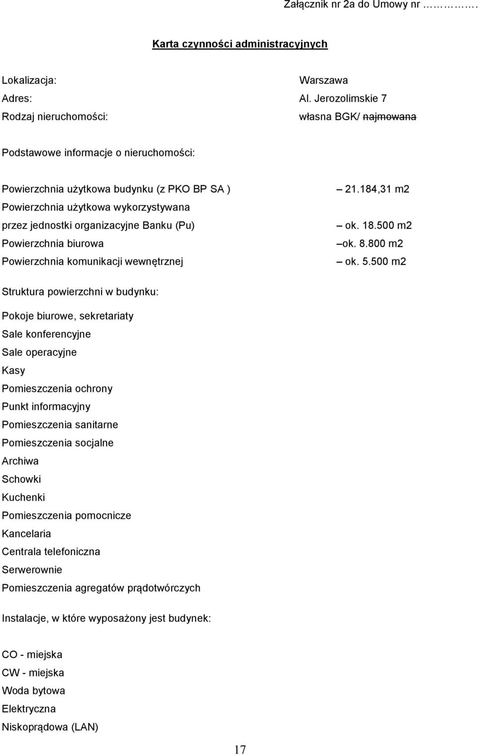 organizacyjne Banku (Pu) Powierzchnia biurowa Powierzchnia komunikacji wewnętrznej 21.184,31 m2 ok. 18.500 m2 ok. 8.800 m2 ok. 5.