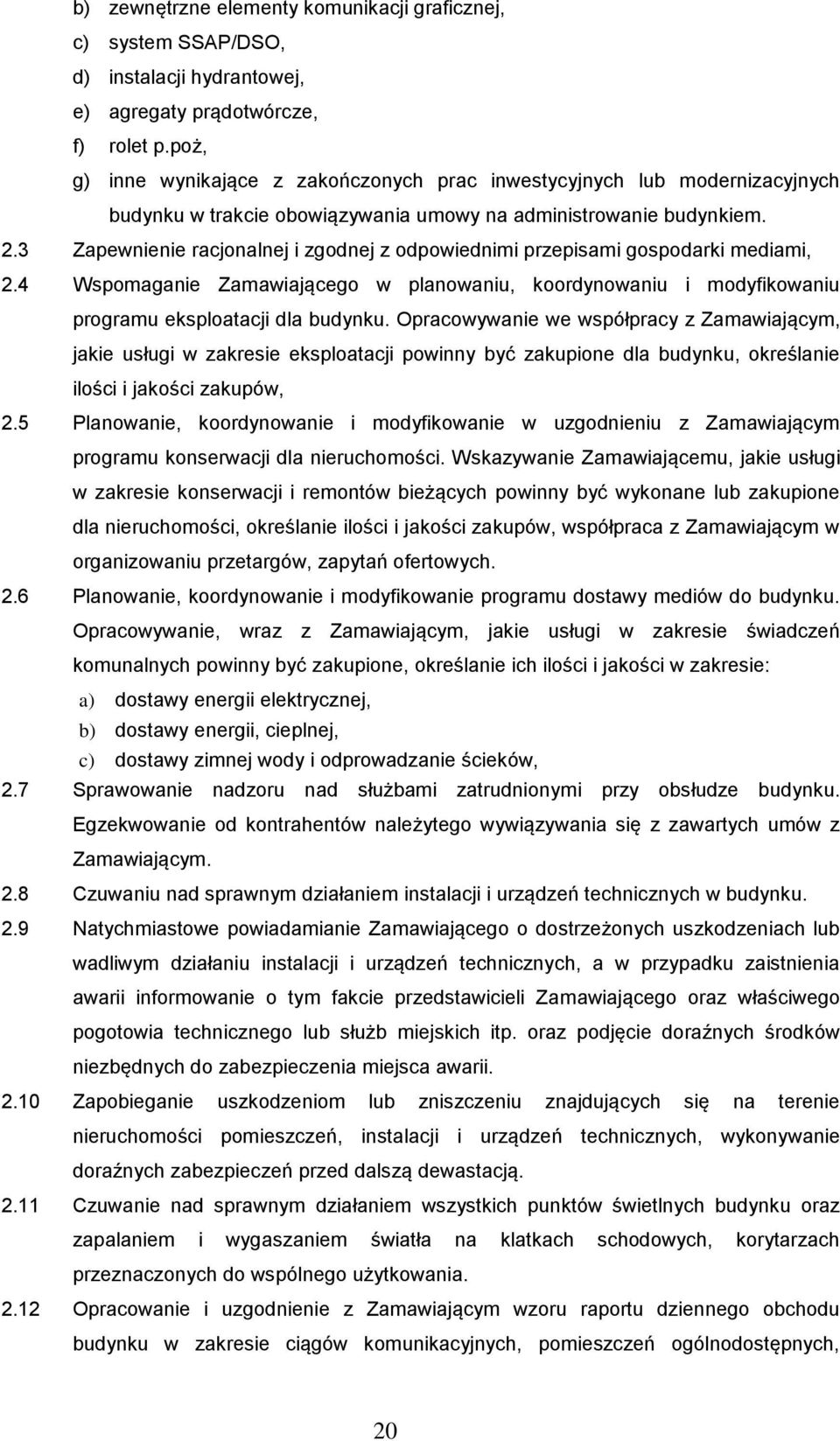 3 Zapewnienie racjonalnej i zgodnej z odpowiednimi przepisami gospodarki mediami, 2.4 Wspomaganie Zamawiającego w planowaniu, koordynowaniu i modyfikowaniu programu eksploatacji dla budynku.