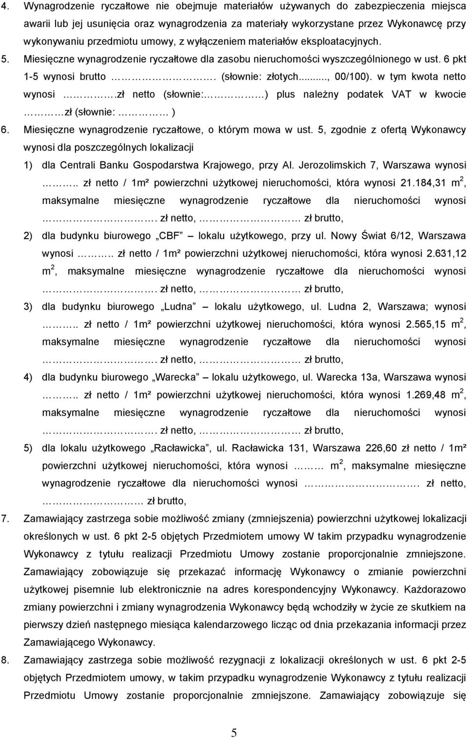 .., 00/100). w tym kwota netto wynosi.zł netto (słownie: ) plus należny podatek VAT w kwocie zł (słownie: ) 6. Miesięczne wynagrodzenie ryczałtowe, o którym mowa w ust.