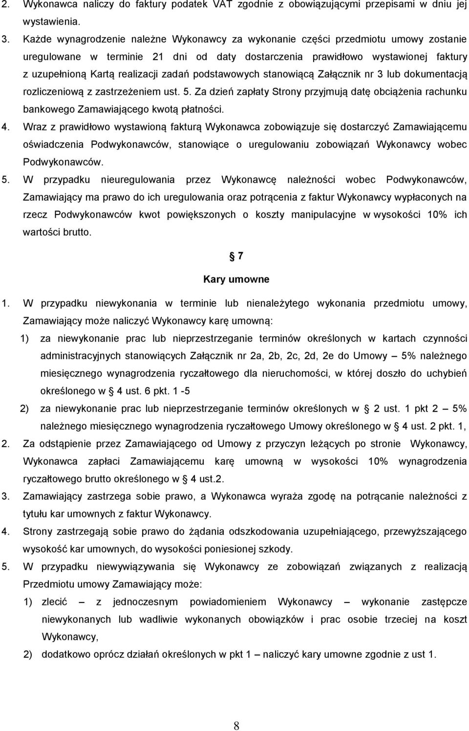 zadań podstawowych stanowiącą Załącznik nr 3 lub dokumentacją rozliczeniową z zastrzeżeniem ust. 5. Za dzień zapłaty Strony przyjmują datę obciążenia rachunku bankowego Zamawiającego kwotą płatności.