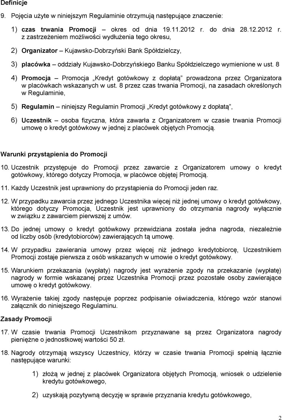 z zastrzeżeniem możliwości wydłużenia tego okresu, 2) Organizator Kujawsko-Dobrzyński Bank Spółdzielczy, 3) placówka oddziały Kujawsko-Dobrzyńskiego Banku Spółdzielczego wymienione w ust.