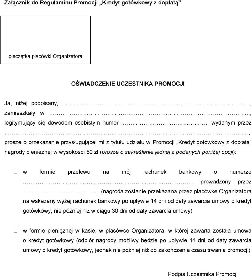 , proszę o przekazanie przysługującej mi z tytułu udziału w Promocji Kredyt gotówkowy z dopłatą nagrody pieniężnej w wysokości 50 zł (proszę o zakreślenie jednej z podanych poniżej opcji): w formie