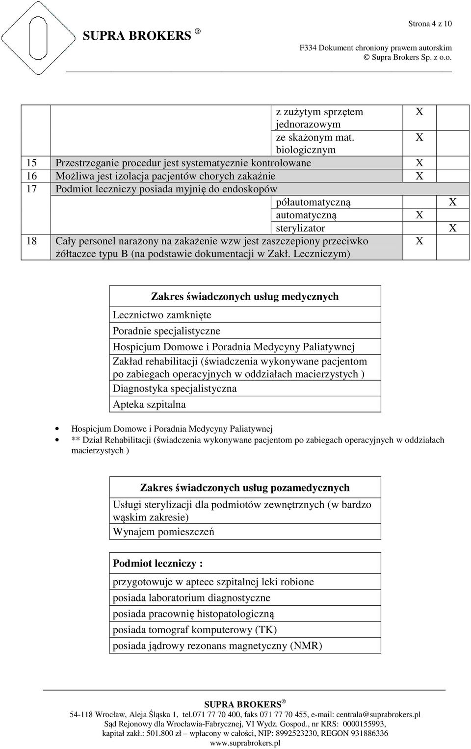 automatyczną sterylizator 18 Cały personel narażony na zakażenie wzw jest zaszczepiony przeciwko żółtaczce typu B (na podstawie dokumentacji w Zakł.