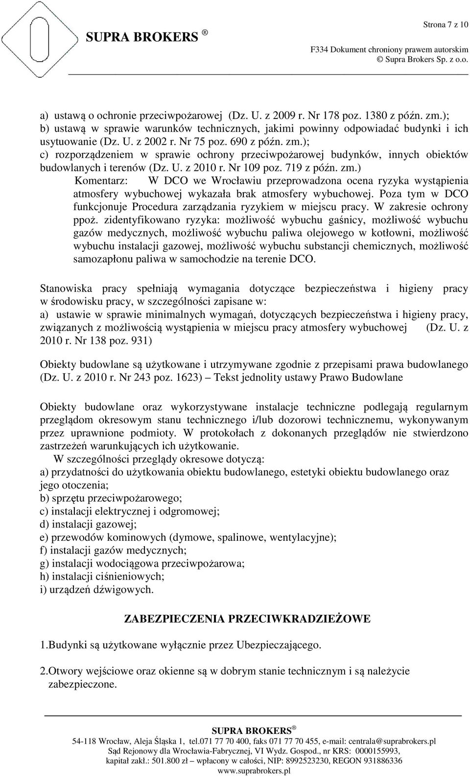 Poza tym w DCO funkcjonuje Procedura zarządzania ryzykiem w miejscu pracy. W zakresie ochrony ppoż.